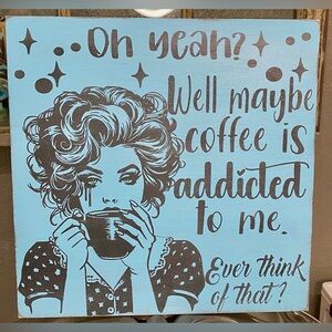 Maybe Coffee Is Addicted to Me - 12” Distressed/Vintage Style Square wood Sign
